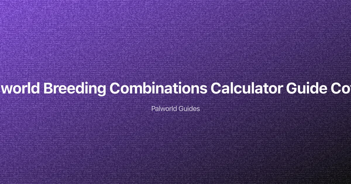 Palworld Best Breeding Combinations Calculator Guide: Inheritance, Passives, and Legendary Breeding